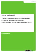 Cover-Bild zum Titel 'Aufbau eines Risikomanagementsystems für kleine und mittelständische Unternehmen mit Projektleistungstätigkeit' von 'Gunnar Zawistowski'