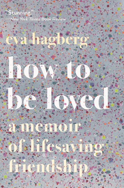 How to Be Loved - Eva Hagberg