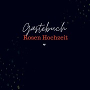 Cover-Bild zum Titel 'Gästebuch Rosen Hochzeit- Gästebuch Blanko' von 'Sophie D. Kleemann'