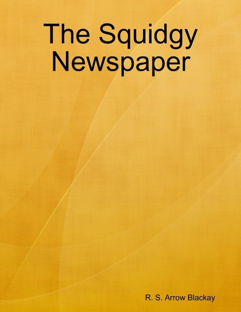 The Squidgy Newspaper - R. S. Arrow Blackay