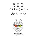 500 citações de humor - Woody Allen, Albert Einstein, Groucho Marx, George Bernard Shaw, Oscar Wilde