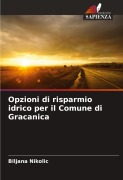 Cover-Bild zum Titel 'Opzioni di risparmio idrico per il Comune di Gracanica' von 'Biljana Nikolic'