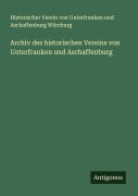 Cover-Bild zum Titel 'Archiv des historischen Vereins von Unterfranken und Aschaffenburg' von 'Historischer Verein von Unterfranken und Aschaffenburg Würzburg'
