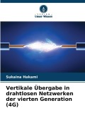 Cover-Bild zum Titel 'Vertikale Übergabe in drahtlosen Netzwerken der vierten Generation (4G)' von 'Sukaina Hakami'