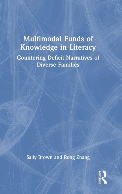 Multimodal Funds of Knowledge in Literacy - Sally Brown, Rong Zhang