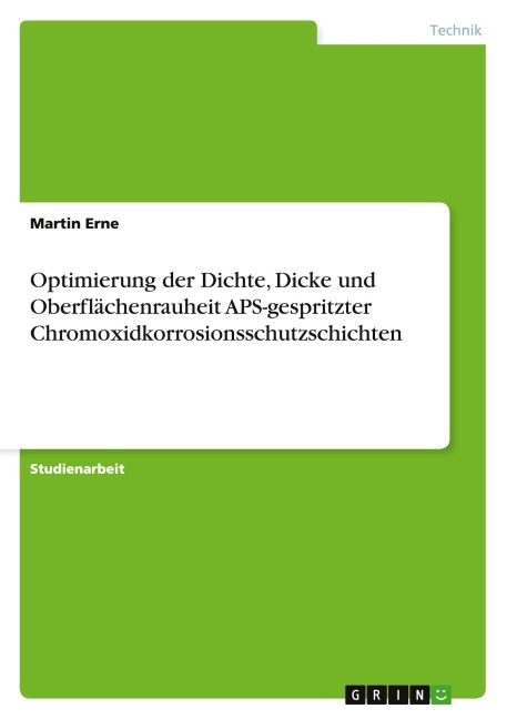 Optimierung der Dichte, Dicke und Oberflächenrauheit APS-gespritzter Chromoxidkorrosionsschutzschichten - Martin Erne
