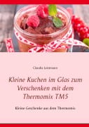 Cover-Bild zum Titel 'Kleine Kuchen im Glas zum Verschenken mit dem Thermomix TM5' von 'Claudia Leistmann'