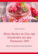 Cover-Bild zum Titel 'Kleine Kuchen im Glas zum Verschenken mit dem Thermomix TM5' von 'Claudia Leistmann'
