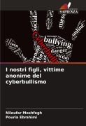 Cover-Bild zum Titel 'I nostri figli, vittime anonime del cyberbullismo' von 'Niloufar Moshfegh, Pouria Ebrahimi'