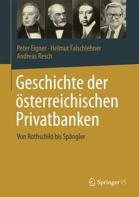 Geschichte der österreichischen Privatbanken - Peter Eigner, Andreas Resch, Helmut Falschlehner