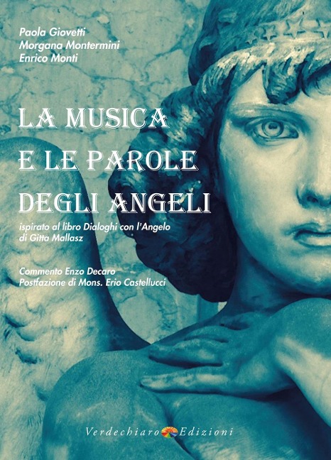 La Musica e le parole degli angeli. Ispirato al libro Dialoghi con l'Angelo di Gitta Mallasz - Paola Giovetti, Morgana Montermini, Enrico Monti