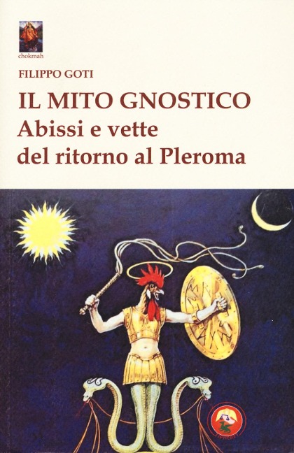 Il mito gnostico. Abissi e vette del ritorno al Pleroma - Filippo Goti