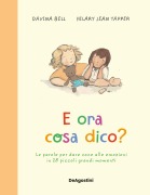 Cover-Bild zum Titel 'E ora cosa dico? Le parole per dare voce alle emozioni in 28 piccoli grandi momenti' von 'Davina Bell'