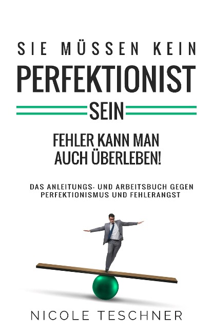 Sie müssen kein Perfektionist sein: - Nicole Teschner