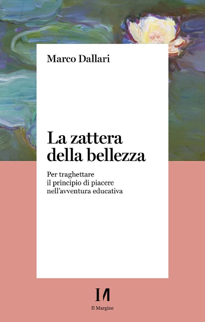 La zattera della bellezza. Per traghettare il principio di piacere nell'avventura educativa - Marco Dallari