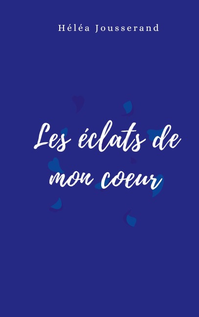 Les éclats de mon coeur - Héléa Jousserand
