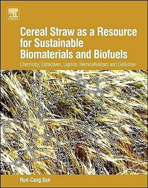 Cereal Straw as a Resource for Sustainable Biomaterials and Biofuels - Runcang Sun