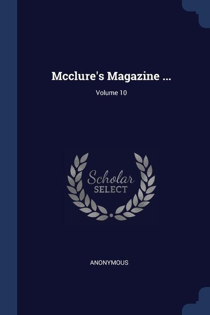 Mcclure's Magazine ...; Volume 10 - Anonymous