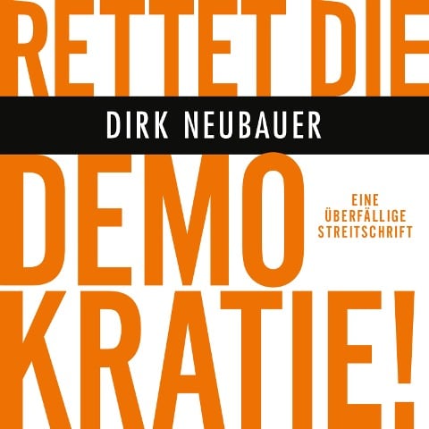 Rettet die Demokratie! - Dirk Neubauer