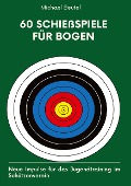 60 Schießspiele für Bogen - Michael Beutel