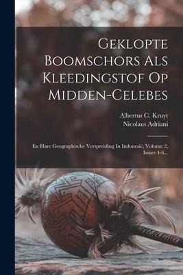 Geklopte Boomschors Als Kleedingstof Op Midden-celebes: En Hare Geographische Verspreiding In Indonesië, Volume 2, Issues 4-6... - Nicolaus Adriani