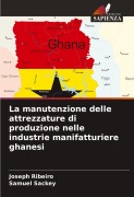 Cover-Bild zum Titel 'La manutenzione delle attrezzature di produzione nelle industrie manifatturiere ghanesi' von 'Joseph Ribeiro, Samuel Sackey'