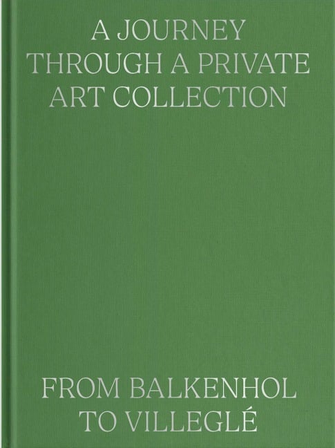 A Journey Through a Private Art Collection: From Balkenhol to Villeglé - Valentina Locatelli, Paul Jochum