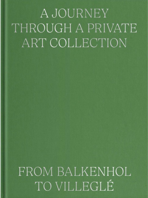 A Journey Through a Private Art Collection: From Balkenhol to Villeglé - Valentina Locatelli, Paul Jochum