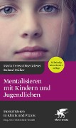 Mentalisieren mit Kindern und Jugendlichen (4.Aufl.) - Maria Teresa Diez Grieser, Roland Müller