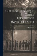 Culture Physique Et Cures D'exercice (Myotherapie) - Francis Heckel