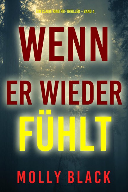 Wenn Er Wieder Fühlt (Ein Claire King FBI-Thriller - Band 4) - Molly Black