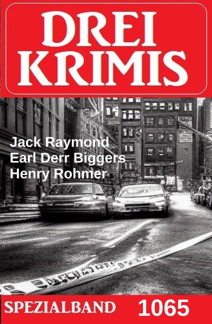 Drei Krimis Spezialband 1065 - Jack Raymond, Henry Rohmer, Earl Derr Biggers