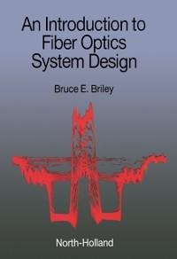 An Introduction to Fiber Optics System Design - B. E. Briley