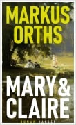 Cover-Bild zum Titel 'Mary & Claire' von 'Markus Orths'