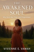 Cover-Bild zum Titel 'The Awakened Soul: Why You're Not Tired, Just Programmed (The Awakened Soul Series, #8)' von 'Vivienne E. Vawah'