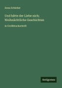Cover-Bild zum Titel 'Und hätte der Liebe nich; Weihnächtliche Geschichten' von 'Anna Schieber'