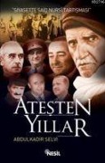 Atesten Yillar; Siyasette Said Nursi Tartismasi - Abdülkadir Selvi