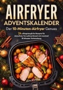 Cover-Bild zum Titel 'Adventskalender - Der 10-Minuten-Airfryer Genuss' von 'Liora Wintertal'