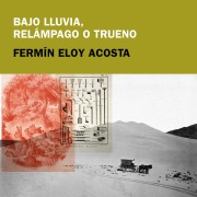 Cover-Bild zum Titel 'Bajo lluvia, relámpago o trueno' von 'Fermín Eloy Acosta'