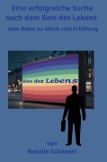 Cover-Bild zum Titel 'Eine erfolgreiche Suche nach dem Sinn des Lebens' von 'Nathalie Schönert'