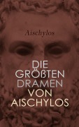 Cover-Bild zum Titel 'Die größten Dramen von Aischylos' von 'Aischylos'