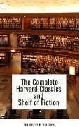 The Complete Harvard Classics and Shelf of Fiction - Charles W. Eliot, Bluefire Books