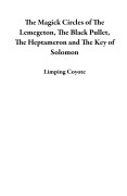 Cover-Bild zum Titel 'The Magick Circles of The Lemegeton, The Black Pullet, The Heptameron and The Key of Solomon' von 'Limping Coyote'