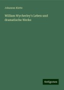William Wycherley's Leben und dramatische Werke - Johannes Klette