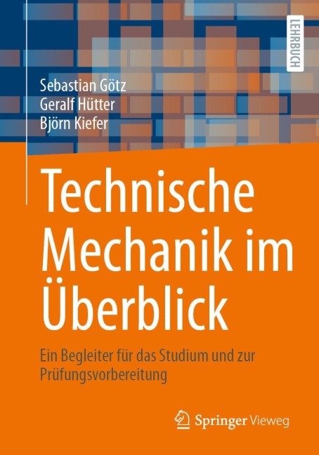 Technische Mechanik im Überblick - Sebastian Götz, Geralf Hütter, Björn Kiefer