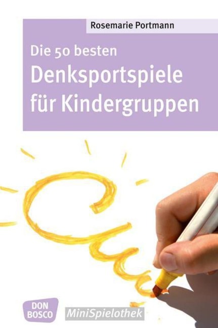 Die 50 besten Denksportspiele für Kindergruppen. Don Bosco Minispielothek - Rosemarie Portmann