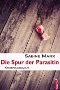 Die Spur der Parasitin: Österreich Krimi - Sabine Marx