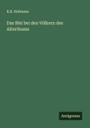 Cover-Bild zum Titel 'Das Blei bei den Völkern des Alterthums' von 'K. B. Hofmann'
