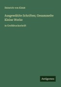 Cover-Bild zum Titel 'Ausgewählte Schriften; Gesammelte Kleine Werke' von 'Heinrich von Kleist'
