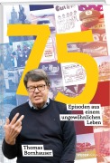 Cover-Bild zum Titel '75 Episoden aus einem ungewöhnlichen Leben' von 'Thomas Bornhauser'